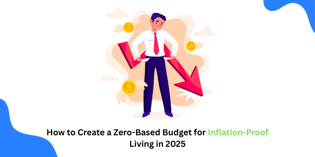 How to Create a Zero-Based Budget for Inflation-Proof Living in 2025